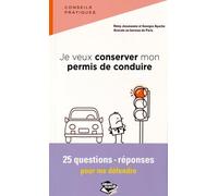 Je Veux Conserver Mon Permis de Conduire, 25 Questions-Reponses pour Agir