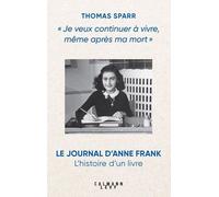 Je Veux Continuer À Vivre, Même Après Ma Mort - Le Journal D'anne Frank : L'histoire D'un Livre
