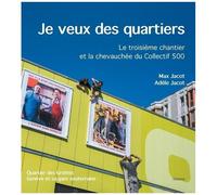Je Veux Des Quartiers - Le Troisième Chantier Et La Chevauchée Du Collectif 500