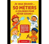 Je veux devenir...: 50 métiers à colorier pour rêver grand