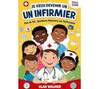 je veux devenir infirmier: plus de 100 questions-réponses Sur l’infirmerie