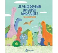 Je Veux Devenir Un Super Dinosaure !