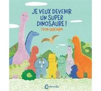 Je veux devenir un super dinosaure !