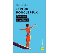 Je veux donc je peux ! - Conquérir notre liberté - Elsa Godart - Intereditions - Poche - Guide