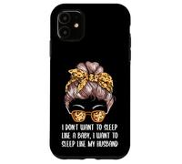 Je Veux Dormir comme Mon Mari, Maman, Blague, mère, Jeu de Mots Coque pour iPhone 11