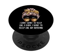 Je Veux Dormir comme Mon Mari, Maman, Blague, mère, Jeu de Mots PopSockets PopGrip Adhésif