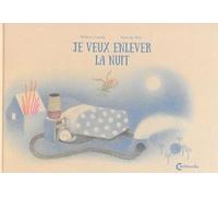 Je veux enlever la nuit - Simone Rea - Cambourakis - broché - Album jeunesse dès 3 ans