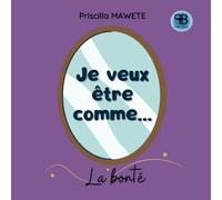 Je veux être comme…: La bonté