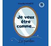 Je veux être comme...: Le pardon - Livre pour enfants