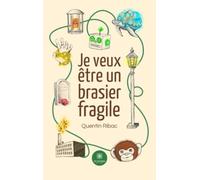 Je veux être un brasier fragile