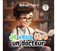 Je veux être un Docteur: Livre pour enfants 3 à 12 ans