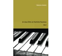 Je veux être un homme heureux - Stéphane Udovitch - L'harmattan - broché - Roman