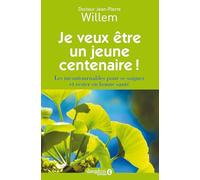 Je veux être un jeune centenaire !: Les incontournables pour se soigner et rester en bonne santé
