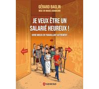 Je veux être un salarié heureux !: Vivre mieux en travaillant autrement