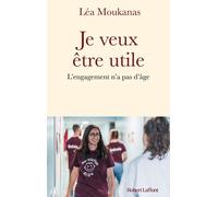 Léa Moukanas – Je veux être utile – L'engagement n'a pas d'âge – Broché