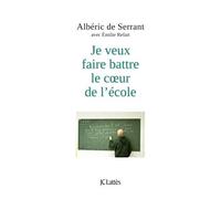 Je veux faire battre le coeur de l'école - Albéric de Serrant - Lattes - broché - Récit