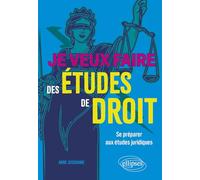 Je veux faire des études de droit: Se préparer dès la terminale aux études juridiques
