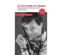 Je veux faire du cinéma: Petit manuel de survie dans le septième art
