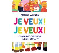 Je veux ! Je veux ! Comment dire non à son enfant - Stephan Valentin - Pfefferkorn - broché - Guide