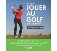 Je veux jouer au golf avec régularité Jean-Emmanuel Elbaz (Auteur)
