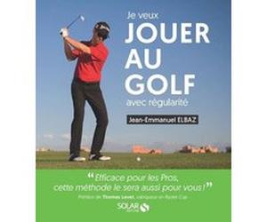Je veux jouer au golf avec régularité Jean-Emmanuel Elbaz (Auteur)