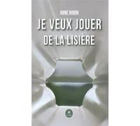 Je veux jouer de la lisière - Anne Robin - Le Lys Bleu - broché - Poésie