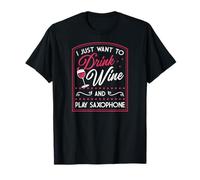 Je veux juste boire du vin et jouer du saxophone T-Shirt