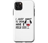 Je Veux Juste Boire du vin et sauver des Chiens | Amoureux des Chiens Coque pour iPhone 11 Pro Max