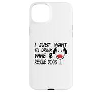 Je Veux Juste Boire du vin et sauver des Chiens | Amoureux des Chiens Coque pour iPhone 15 Plus