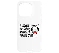 Je Veux Juste Boire du vin et sauver des Chiens | Amoureux des Chiens Coque pour iPhone 15 Pro