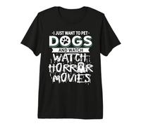 Je Veux Juste caresser des Chiens et Regarder des Films d'horreur T-Shirt Haut de Gamme