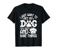 Je Veux Juste caresser Mon Chien et Faire Cuire des Choses T-Shirt