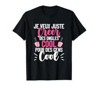 Je Veux Juste Créer Des Ongles Cool Styliste Ongulaire T-Shirt