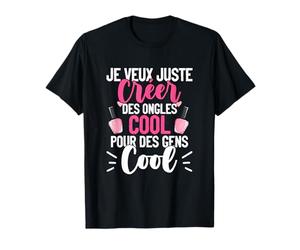 Je Veux Juste Créer Des Ongles Cool Styliste Ongulaire T-Shirt