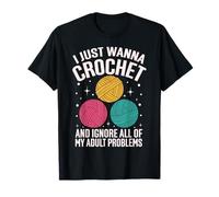 Je Veux Juste Crocheter et ignorer Tous Mes problèmes d'adulte T-Shirt
