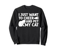 Je Veux Juste Encourager et caresser Mon Chat, des Chats de Cheerleading Amusants Sweatshirt