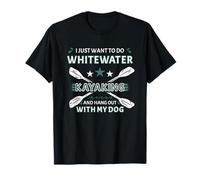 Je Veux Juste Faire du Kayak en Eau vive et Sortir avec Mon Chien T-Shirt