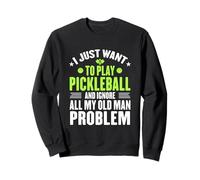 Je Veux Juste Jouer au Pickleball, ignorez Tous Mes problèmes de Vieux Sweatshirt