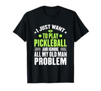 Je Veux Juste Jouer au Pickleball, ignorez Tous Mes problèmes de Vieux T-Shirt