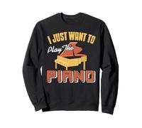 Je Veux Juste Jouer du Piano Chaque Jour Sweatshirt