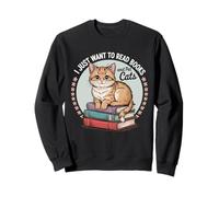 Je veux juste lire des livres et caresser des chats Sweatshirt