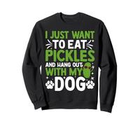 Je Veux Juste Manger des cornichons et Sortir avec Mon Chien Sweatshirt