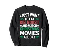 Je Veux Juste Manger du rôti de côtes et Regarder des Films de Noël Sweatshirt