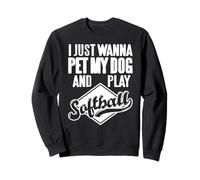 Je Veux Juste Mon Chien Et Jouer Au Softball Humour Sweatshirt
