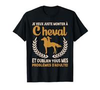 Je Veux Juste Monter Equitation Cheval Homme Femme Cadeau T-Shirt