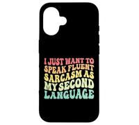 Je Veux Juste Parler couramment Le Sarcasme comme Langue Seconde. Coque pour iPhone 16