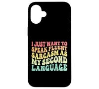 Je Veux Juste Parler couramment Le Sarcasme comme Langue Seconde. Coque pour iPhone 16 Plus