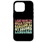 Je Veux Juste Parler couramment Le Sarcasme comme Langue Seconde. Coque pour iPhone 16 Pro