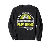 Je Veux Juste partir et Jouer au Tennis Sweatshirt