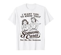 Je Veux Juste Que tu saches Que Quelqu'un s'intéresse à toi. Pas Moi, mais Quelqu'un T-Shirt